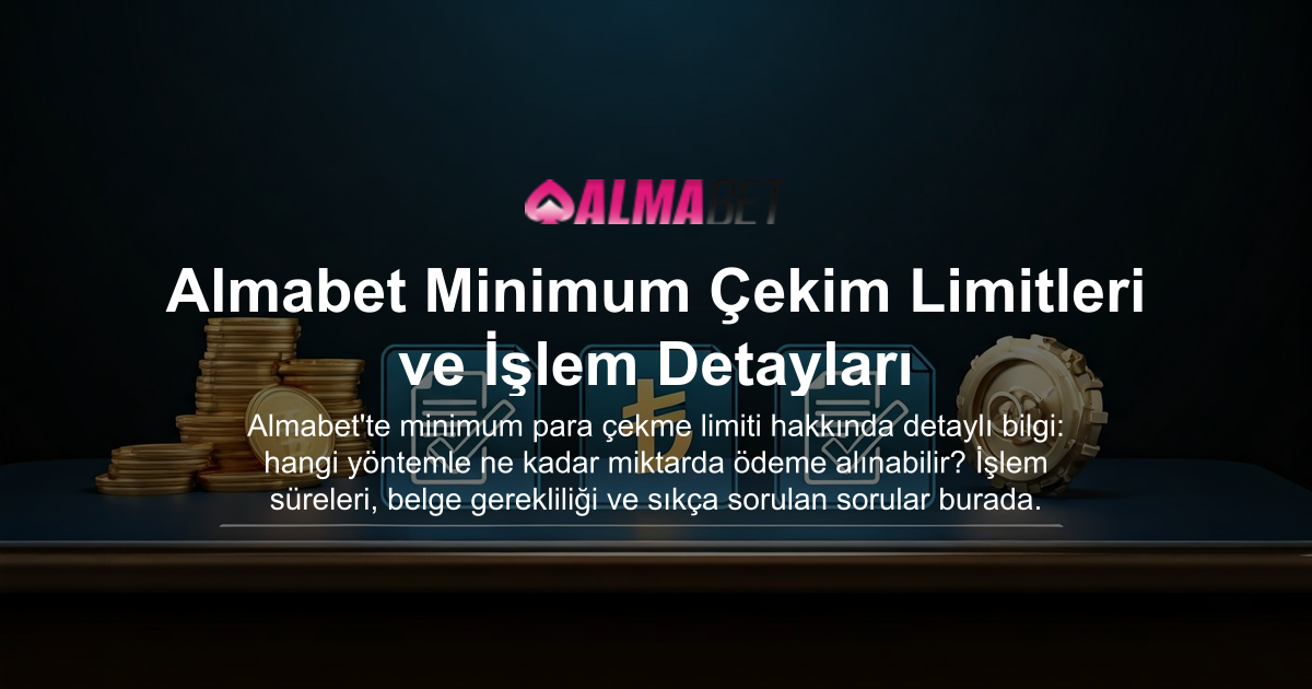 Almabet Minimum Çekim Limitleri ve İşlem Detayları