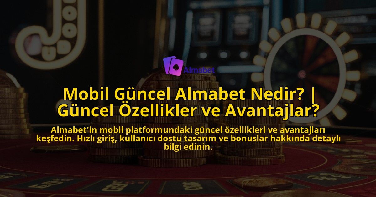 Mobil-Guncel-Almabet-Nedir-Guncel-Ozellikler-ve-Avantajlar-overlay-1769253521.jpg