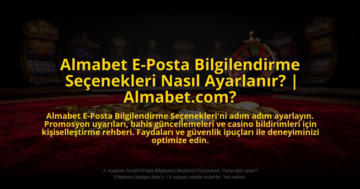 Almabet-E-Posta-Bilgilendirme-Secenekleri-Nasil-Ayarlanir-Almabetcom-overlay-1773080281.jpg