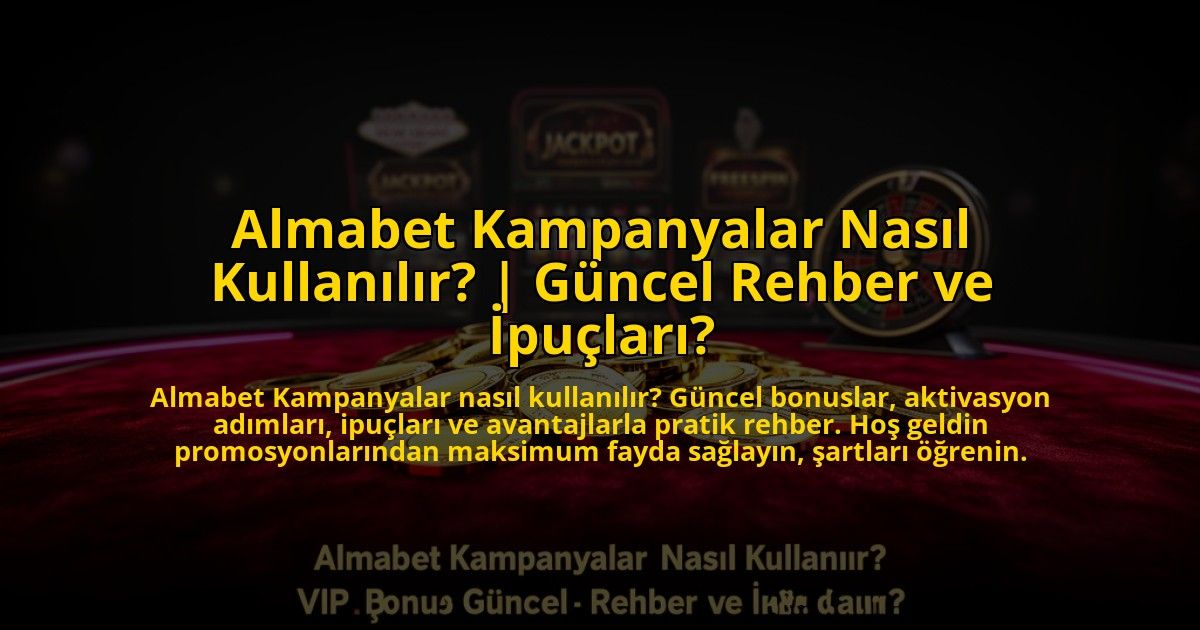 Almabet-Kampanyalar-Nasil-Kullanilir-Guncel-Rehber-ve-Ipuclari-overlay-1773614783.jpg